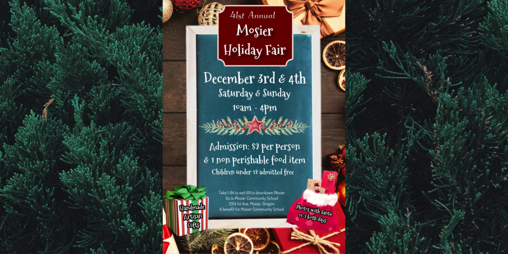41st Annual Mosier Holiday Fair December 3rd and 4th Saturday and Sunday 10am to 4pm Admission $2 per person and one non-perishable food item children under 12 admitted free